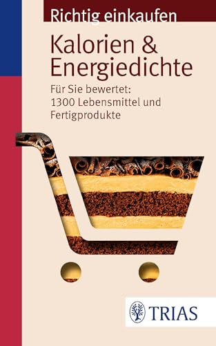 Richtig einkaufen: Kalorien & Energiedichte: Für Sie bewertet: 1.300 Lebensmittel und Fertigprodukte (Einkaufsführer)