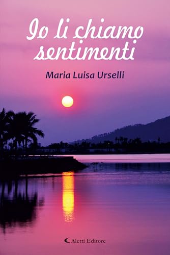 Io li chiamo sentimenti (Le perle) von Aletti editore