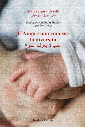 L'amore non conosce la diversità. Ediz. italiana e araba (Altre frontiere) von Aletti editore