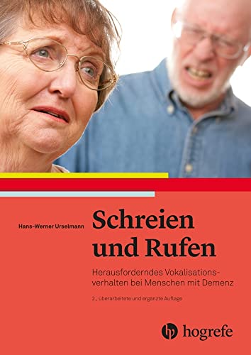 Schreien und Rufen: Herausforderndes Vokalisationsverhalten bei Menschen mit Demenz Schreien und Rufen: Herausforderndes Vokalisationsverhalten bei Menschen mit Demenz