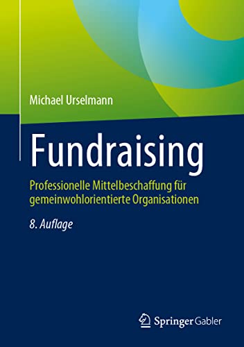 Fundraising: Professionelle Mittelbeschaffung für gemeinwohlorientierte Organisationen Fundraising: Professionelle Mittelbeschaffung für gemeinwohlorientierte Organisationen