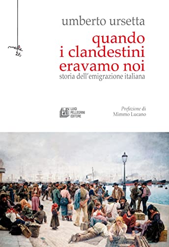 Quando i clandestini eravamo noi. Storia dell'emigrazione italiana (Mafie) von Pellegrini