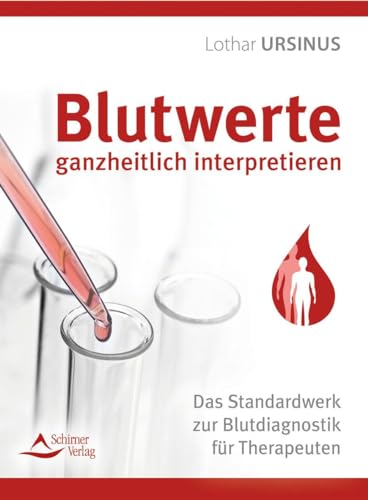 Blutwerte ganzheitlich interpretieren: Das Standardwerk zur Blutdiagnostik für Therapeuten