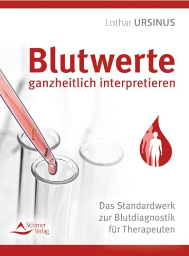 Blutwerte ganzheitlich interpretieren: Das Standardwerk zur Blutdiagnostik für Therapeuten von Schirner Verlag