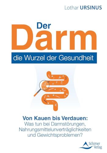 Der Darm – die Wurzel der Gesundheit: Von Kauen bis Verdauen: Was tun bei Darmstörungen, Nahrungsmittelunverträglichkeiten und Gewichtsproblemen? von Schirner Verlag