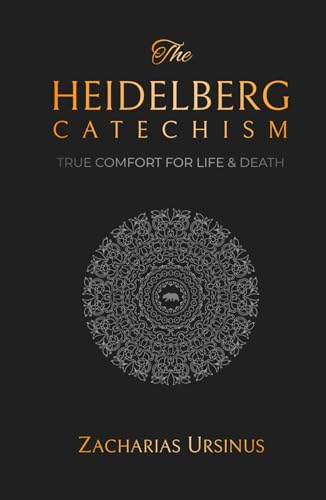 The Heidelberg Catechism: True Comfort for Life & Death (Reformed Catechisms & Confessions, Band 1)
