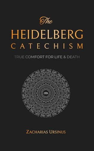 The Heidelberg Catechism: True Comfort for Life & Death (Reformed Catechisms & Confessions, Band 1)
