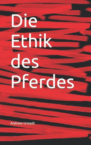Die Ethik des Pferdes Die Ethik des Pferdes von CreateSpace Independent Publishing Platform
