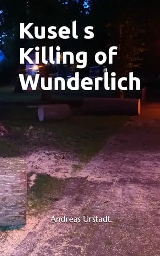 Kusel s Killing of Wunderlich Kusel s Killing of Wunderlich von Independently published