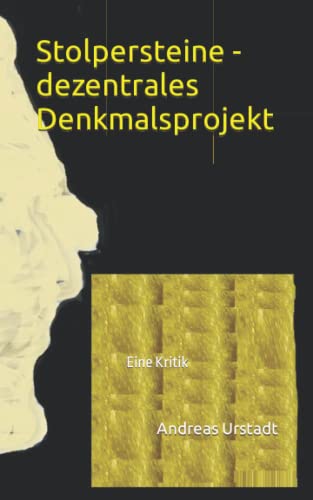 Stolpersteine - dezentrales Denkmalsprojekt: Eine Kritik Stolpersteine - dezentrales Denkmalsprojekt: Eine Kritik von CreateSpace Independent Publishing Platform