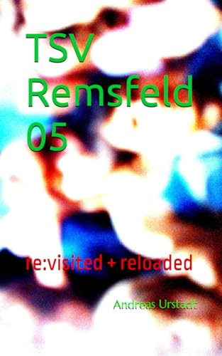 TSV Remsfeld 05: re:visited + reloaded TSV Remsfeld 05: re:visited + reloaded von Independently published