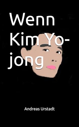 Wenn Kim Yo-jong Wenn Kim Yo-jong von Independently published
