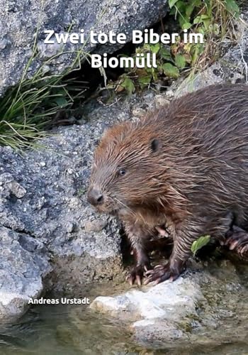 Zwei tote Biber im Biomüll Zwei tote Biber im Biomüll von Independently published