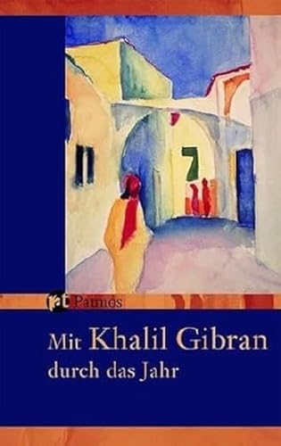 Mit Khalil Gibran durch das Jahr: Ein immerwährender Begleiter von Patmos Verlag