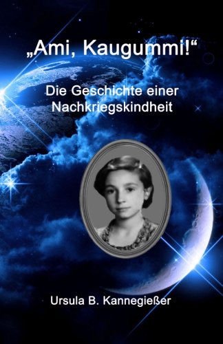 "Ami, Kaugummi!": Die Geschichte einer Nachkriegskindheit "Ami, Kaugummi!": Die Geschichte einer Nachkriegskindheit