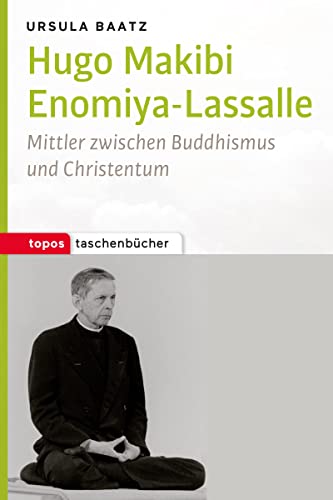 Hugo Makibi Enomiya-Lasalle: Mittler zwischen Buddhismus und Christentum (Topos Taschenbücher)