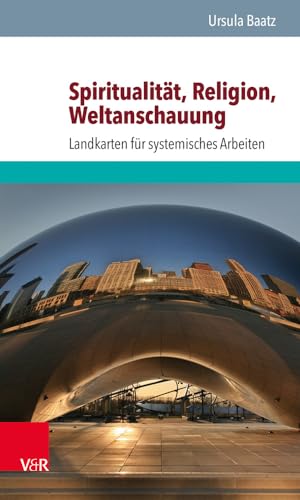 Spiritualität, Religion, Weltanschauung: Landkarten für systemisches Arbeiten von Vandenhoeck and Ruprecht