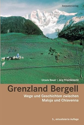 Grenzland Bergell: Wege und Geschichten zwischen Maloja und Chiavenna (Lesewanderbuch) von Rotpunktverlag
