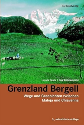 Grenzland Bergell: Wege und Geschichten zwischen Maloja und Chiavenna (Lesewanderbuch) von Rotpunktverlag