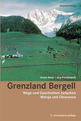 Grenzland Bergell: Wege und Geschichten zwischen Maloja und Chiavenna (Lesewanderbuch) Grenzland Bergell: Wege und Geschichten zwischen Maloja und Chiavenna (Lesewanderbuch)