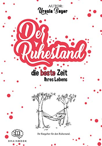 Der Ruhestand die beste Zeit Ihres Lebens: Für Einsteiger, als Geschenk, Frührentner und Senioren, Ratgeber für einen erfüllten Ruhestand + Checkliste ... Ruhestand + Checkliste für die Rente