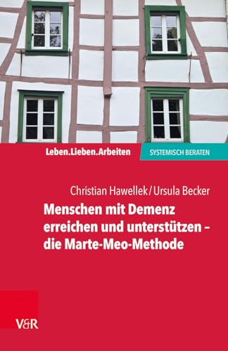 Menschen mit Demenz erreichen und unterstützen - die Marte-Meo-Methode (Leben. Lieben. Arbeiten: systemisch beraten) von Vandenhoeck + Ruprecht