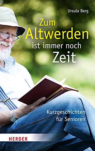 Zum Altwerden ist immer noch Zeit: Kurzgeschichten für Senioren von VERLAG HERDER GMBH