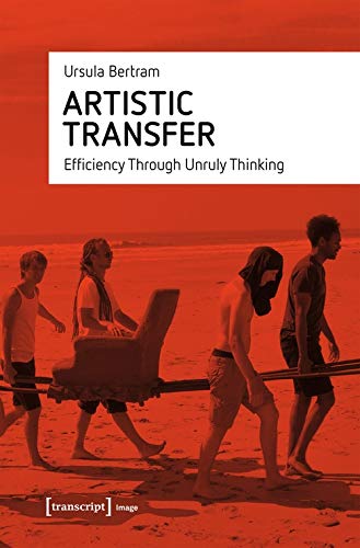 Artistic Transfer: Efficiency Through Unruly Thinking (Image) von transcript Verlag