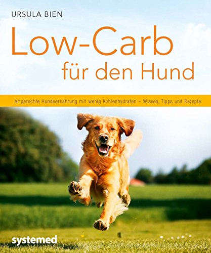 Low-Carb für den Hund: Artgerechte Hundeernährung mit wenig Kohlenhydraten - Wissen, Tipps und Rezepte (Küchenratgeberreihe)