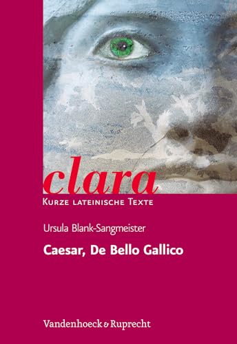 Caesar, De Bello Gallico: clara. Kurze lateinische Texte
