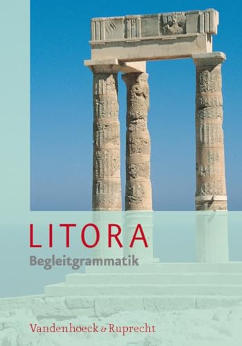 Litora Begleitgrammatik - Lehrgang für den spät beginnenden Lateinunterricht Litora Begleitgrammatik - Lehrgang für den spät beginnenden Lateinunterricht