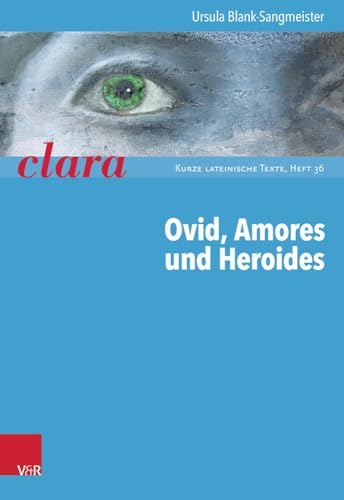 Ovid, Amores Und Heroides: Clara. Kurze Lateinische Texte Heft 036 Ovid, Amores Und Heroides: Clara. Kurze Lateinische Texte Heft 036