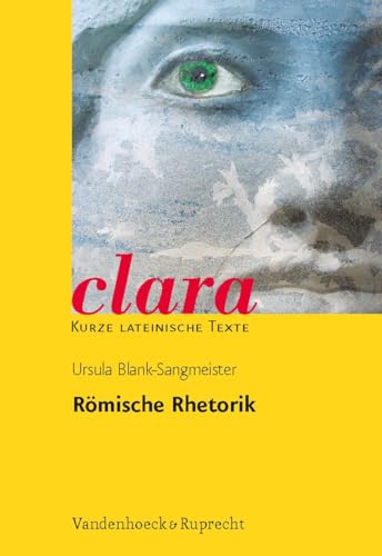 Römische Rhetorik: clara. Kurze lateinische Texte