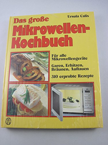 Das grosse Mikrowellen-Kochbuch. Für alle Mikrowellen- und Kombinationsgeräte. Garen, Erhitzen, Bräunen, Auftauen. 310 erprobte Rezepte
