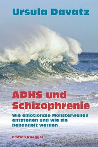 ADHS und Schizophrenie: Wie emotionale Monsterwellen entstehen und wie sie behandelt werden