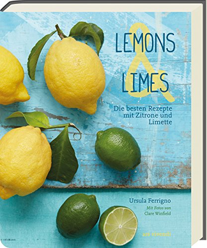Lemons & Limes: Die 75 besten Rezepte mit Zitrone und Limette - Entdecke die erfrischende Vielfalt der Zitrusfrüchte in diesem inspirierenden Kochbuch für kulinarische Höhepunkte