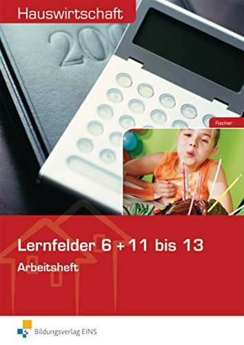 Hauswirtschaft: Lernfelder 6 + 11 bis 13 Arbeitsheft von Bildungsverlag Eins GmbH
