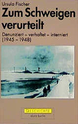 Zum Schweigen verurteilt. Denunziert - verhaftet - interniert (1945 - 1948) (Geschichte)