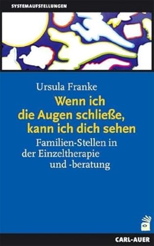 Wenn ich die Augen schließe, kann ich dich sehen: Familien-Stellen in der Einzeltherapie und -beratung. Ein Handbuch für die Praxis (Systemaufstellungen) Wenn ich die Augen schließe, kann ich dich sehen: Familien-Stellen in der Einzeltherapie und -beratung. Ein Handbuch für die Praxis (Systemaufstellungen)