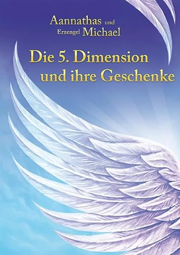 Die 5. Dimension und ihre Geschenke: Aannathas und Erzengel Michael von Falk Christa