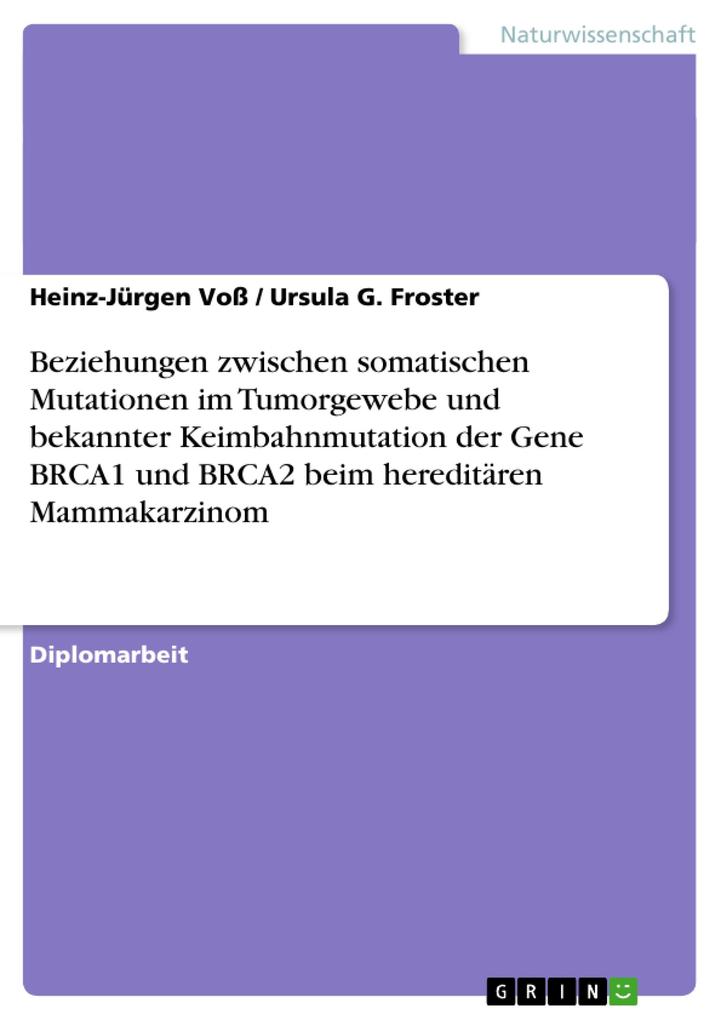 Beziehungen zwischen somatischen Mutationen im Tumorgewebe und bekannter Keimbahnmutation der Gene BRCA1 und BRCA2 beim hereditären Mammakarzinom von GRIN Verlag