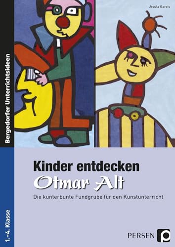 Kinder entdecken Otmar Alt: Die kunterbunte Fundgrube für den Kunstunterricht (1. bis 4. Klasse) (Kinder entdecken Künstler) von Persen Verlag i.d. AAP