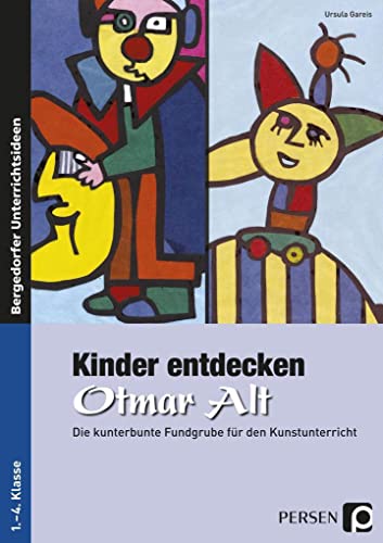 Kinder entdecken Otmar Alt: Die kunterbunte Fundgrube für den Kunstunterricht (1. bis 4. Klasse) (Kinder entdecken Künstler) von Persen Verlag i.d. AAP