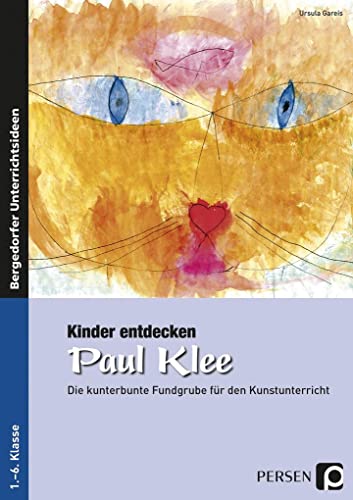 Kinder entdecken Paul Klee: Die kunterbunte Fundgrube für den Kunstunterricht (1. bis 6. Klasse) (Kinder entdecken Künstler) von Persen Verlag i.d. AAP