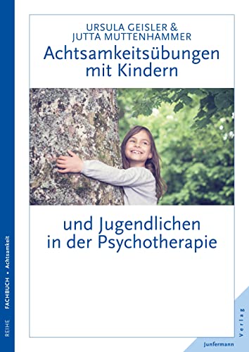 Achtsamkeitsübungen mit Kindern und Jugendlichen in der Psychotherapie von Junfermann Verlag