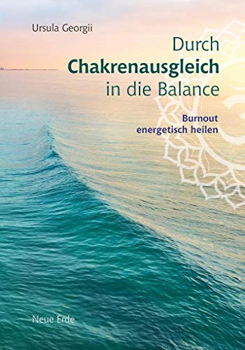 Durch Chakrenausgleich in die Balance: Burnout energetisch heilen