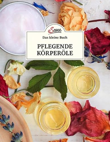 Das kleine Buch: Pflegende Körperöle von Servus