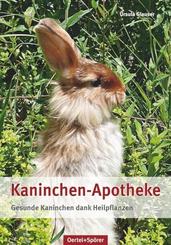 Kaninchen-Apotheke: Gesunde Kaninchen dank Heilpflanzen von Oertel Und Spoerer GmbH