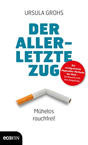 Der allerletzte Zug: Mühelos rauchfrei! von Ecowin Verlag