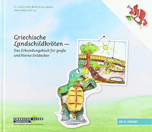 Griechische Landschildkröten: Das Erkundungsbuch für große und kleine Entdecker (Tiere stellen sich vor)